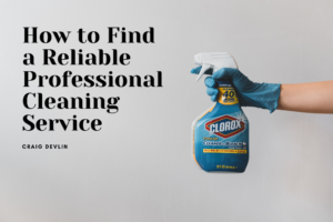 How To Find A Reliable Professional Cleaning Service